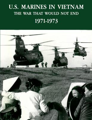 U.S. Marines In Vietnam: The War That Would Not End, 1971 - 1973 By Curtis G. Arnold Usmc, Charles D. Melson Usmc Cover Image