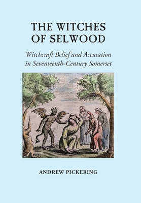 The Witches of Selwood: Witchcraft Belief and Accusation in Seventeenth-Century Somerset Cover Image