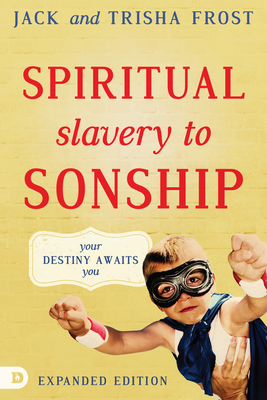 Spiritual Slavery to Sonship Expanded Edition: Your Destiny Awaits You Cover Image