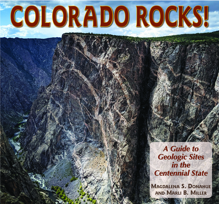 Colorado Rocks!: A Guide to Geologic Sites in the Centennial State By Magdalena Donahue, Marli Miller Cover Image