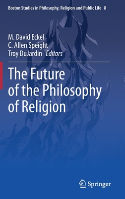 The Future of the Philosophy of Religion (Boston Studies in Philosophy ...