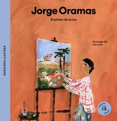 Jorge Oramas: El pintor de la luz (Nuestros Ilustres)