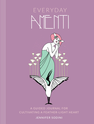 Everyday Amenti: A Guided Journal for Cultivating a Feather-Light Heart By Jennifer Sodini, Natalee Miller (Illustrator) Cover Image