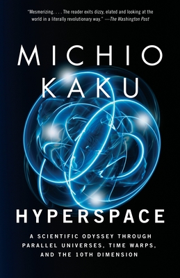 Hyperspace: A Scientific Odyssey Through Parallel Universes, Time Warps, and the 10th Dimens ion