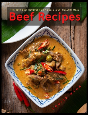 Beef Recipes: The Best Beef Recipes for a Delicious, Healthy Meal Cover Image