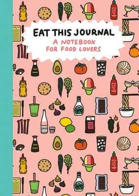 Eat This Journal: A Notebook for Food Lovers By Stacy Michelson Cover Image