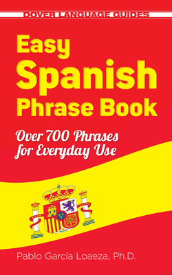 Easy Spanish Phrase Book New Edition: Over 700 Phrases for Everyday Use (Dover Language Guides Spanish) Cover Image