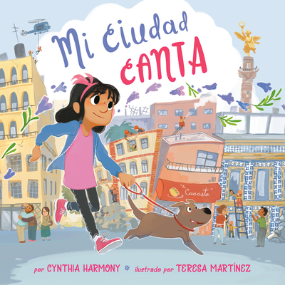 Mi ciudad canta By Cynthia Harmony, Teresa Martinez (Illustrator), Cynthia Harmony (Translated by), Adriana Dominguez (Editor) Cover Image