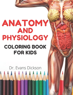 Anatomy and physiology coloring book for kids: Human body activity book for kids to know more about the structures and functions of the human body. (Anatomy Coloring Book #1)