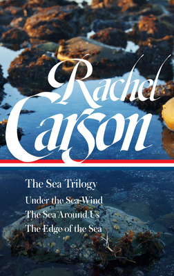 Rachel Carson: The Sea Trilogy (LOA #352): Under the Sea-Wind / The Sea Around Us / The Edge of the Sea By Rachel Carson, Sandra Steingraber (Editor) Cover Image
