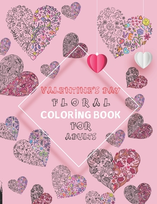 Valentine's day floral coloring book for adults: 30 FLORAL COLORING Images: FOR ADULTS TO CELEBRATE LOVE AND FRIENDSHIP......... By Aryannasin Publisher House Cover Image