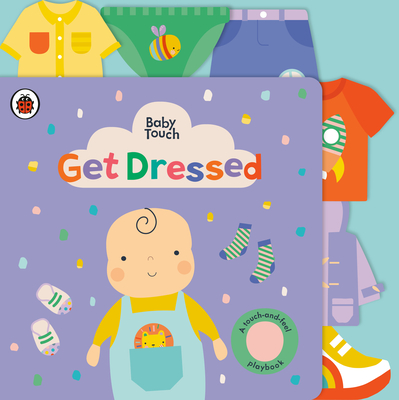 Get Dressed: A Touch-and-Feel Playbook (Baby Touch) By Ladybird, Lemon Ribbon Studio (Illustrator) Cover Image