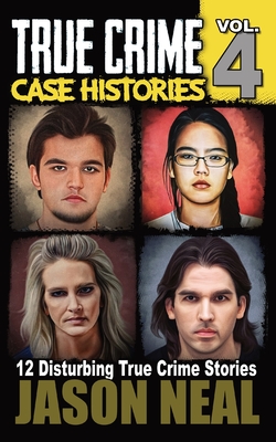 True Crime Case Histories - Volume 4: 12 Disturbing True Crime Stories By Jason Neal Cover Image