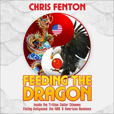 Feeding the Dragon Lib/E: Inside the Trillion Dollar Dilemma Facing Hollywood, the Nba, & American Business By Gabriel Vaughan (Read by), Chris Fenton Cover Image