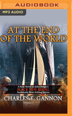 At the End of the World (Black Tide Rising #7) By Charles E. Gannon, Tristan Morris (Read by) Cover Image
