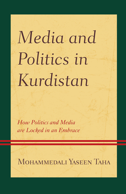 Media and Politics in Kurdistan: How Politics and Media are Locked in an Embrace (Kurdish Societies)