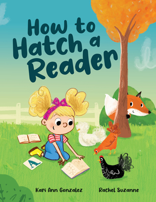 How to Hatch a Reader By Kari Ann Gonzalez, Rachel Suzanne (Illustrator) Cover Image