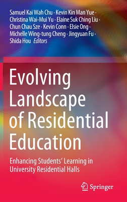 Evolving Landscape of Residential Education: Enhancing Students' Learning in University Residential Halls By Samuel Kai Wah Chu (Editor), Kevin Kin Man Yue (Editor), Christina Wai-Mui Yu (Editor) Cover Image