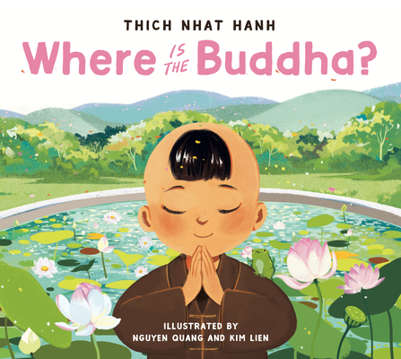 Where Is the Buddha? By Thich Nhat Hanh, Nguyen Quang (Illustrator), Kim Lien (Illustrator) Cover Image