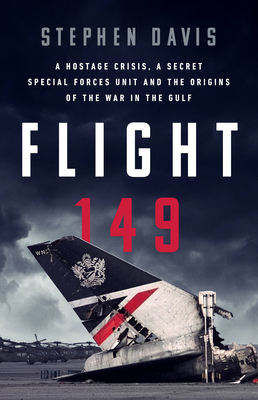 Flight 149: A Hostage Crisis, a Secret Special Forces Unit, and the Origins of the Gulf War Cover Image