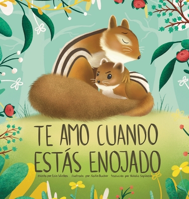 Te Amo Cuando Estás Enojado (I Love You When You're Angry) (Spanish Edition) By Erin Winters, Kaitin Bucher (Illustrator), Natalia Sepúlveda (Translator) Cover Image
