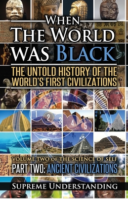 When the World was Black Part Two: The Untold History of the World's First Civilizations Ancient Civilizations By Supreme Understanding Cover Image