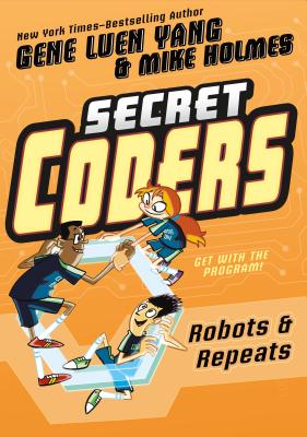 Secret Coders: Robots & Repeats By Gene Luen Yang, Mike Holmes (Illustrator) Cover Image