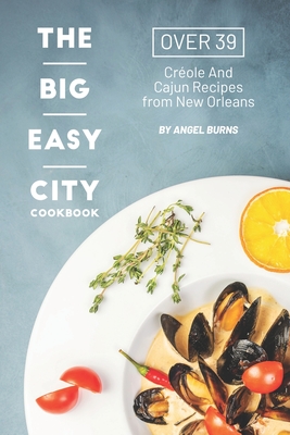 The Big Easy City Cookbook: Over 39 Creole And Cajun Recipes from New Orleans Cover Image