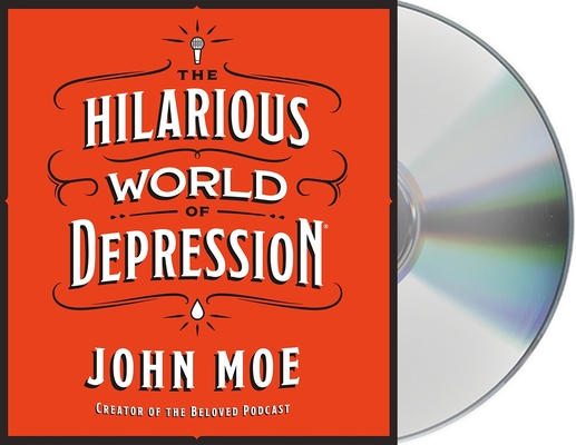 The Hilarious World of Depression By John Moe, John Moe (Read by) Cover Image