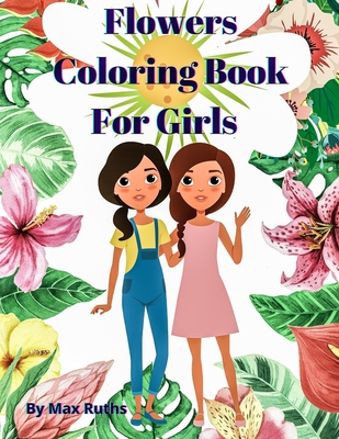 Download Flowers Coloring Book For Girls Coloring Activity Book Creative Art Activities Easy And Relaxing Flower For Girls And Tweens 8 12 Variety Of Fl Paperback The Collective Oakland