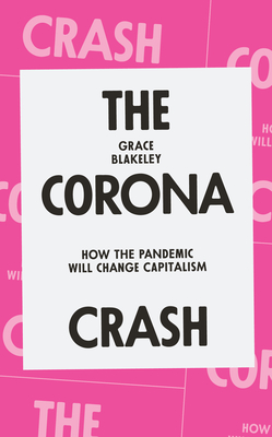 The Corona Crash: How the Pandemic Will Change Capitalism (CORONAVIRUS PAMPHLETS) Cover Image