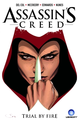 Assassin's Creed Vol. 1: Trial by Fire (A D.D. Warren and Flora Dane Novel #1) By Anthony Del Col, Conor McCreery, Neil Edwards (Illustrator) Cover Image