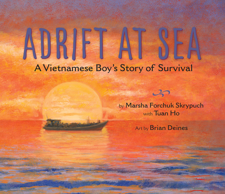Adrift at Sea: A Vietnamese Boy's Story of Survival By Marsha Forchuk Skrypuch, Tuan Ho (With), Brian Deines (Illustrator) Cover Image