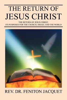 The Return of Jesus Christ: The Return of Jesus Christ, Its Purposes for the Church, Israel and the World Cover Image