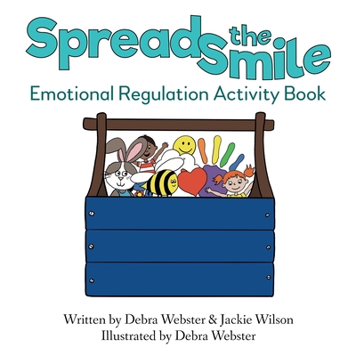 Spread the Smile: Emotional Regulation Activity Book By Debra Webster, Jackie Wilson, Debra Webster (Illustrator) Cover Image