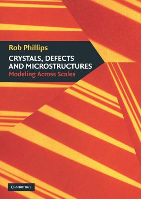 Crystals, Defects and Microstructures: Modeling Across Scales By Rob Phillips Cover Image