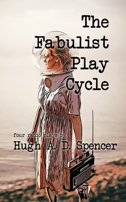 The Fabulist Play Cycle: A radio play collection Cover Image