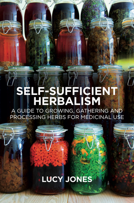 Self-Sufficient Herbalism: A Guide to Growing and Wild Harvesting Your Herbal Dispensary Cover Image
