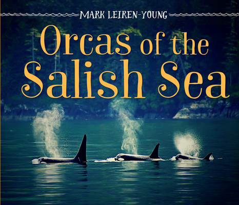 Orcas of the Salish Sea By Mark Leiren-Young Cover Image