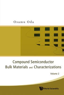 Compound Semiconductor Bulk Materials and Characterizations, Volume 2 By Osamu Oda Cover Image