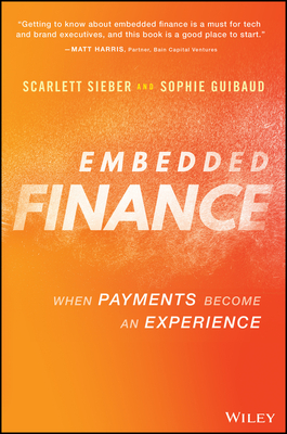 Embedded Finance: When Payments Become an Experience By Scarlett Sieber, Sophie Guibaud Cover Image