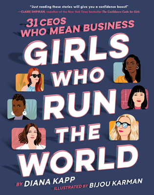 Girls Who Run the World: 31 CEOs Who Mean Business By Diana Kapp, Bijou Karman (Illustrator) Cover Image