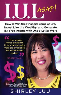 Iul ASAP: How to Win the Financial Game of Life, Invest Like the Wealthy, and Generate Tax-Free Income with One 3-Letter Word Cover Image