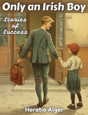Only an Irish Boy: Stories of Success Cover Image