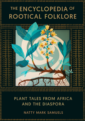 The Encyclopedia of Rootical Folklore: Plant Tales from Africa and the Diaspora Cover Image