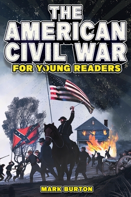 The American Civil War for Young Readers: The Greatest Battles and Most Heroic Events of the American Civil War Cover Image