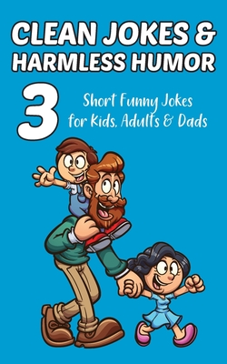 Clean Jokes & Harmless Humor, Vol. 3: Short Funny Jokes for Kids, Adults & Dads Cover Image