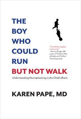 The Boy Who Could Run But Not Walk: Understanding Neuroplasticity in the Child’s Brain Cover Image