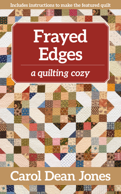 Frayed Edges: A Quilting Cozy By Carol Dean Jones Cover Image