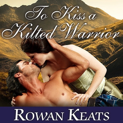 To Kiss a Kilted Warrior Lib/E: A Claimed by the Highlander Novel Cover Image